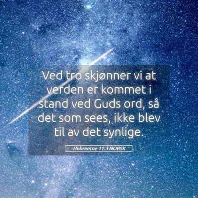 Picture 05 - Hebreerne 11:3 NORSK - Ved tro skjønner vi at verden er kommet i stand - Bible Verse Picture