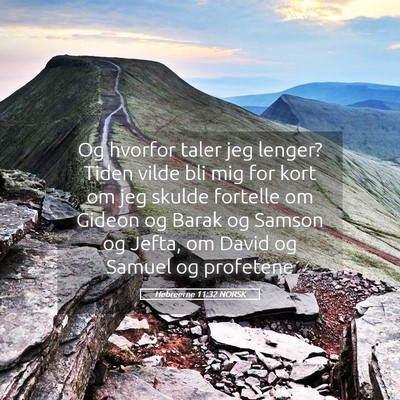 Picture 05 - Hebreerne 11:32 NORSK - Og hvorfor taler jeg lenger? Tiden vilde bli mig - Bible Verse Picture