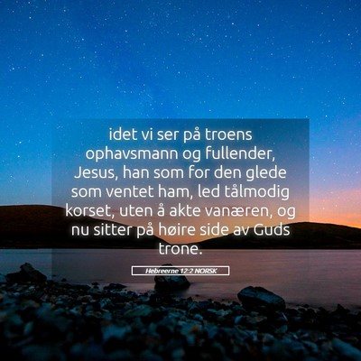 Picture 05 - Hebreerne 12:2 NORSK - idet vi ser på troens ophavsmann og fullender, - Bible Verse Picture