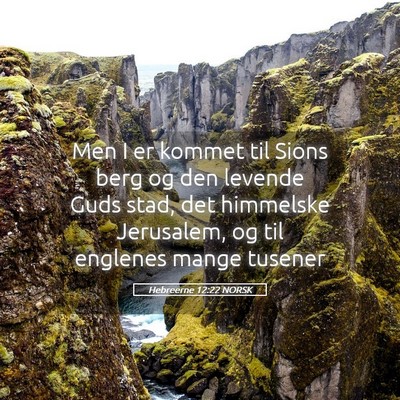 Picture 05 - Hebreerne 12:22 NORSK - Men I er kommet til Sions berg og den levende - Bible Verse Picture