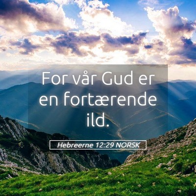 Picture 05 - Hebreerne 12:29 NORSK - For vår Gud er en fortærende - Bible Verse Picture