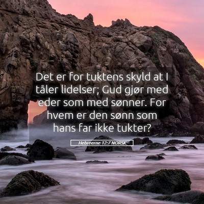 Picture 05 - Hebreerne 12:7 NORSK - Det er for tuktens skyld at I tåler lidelser; - Bible Verse Picture
