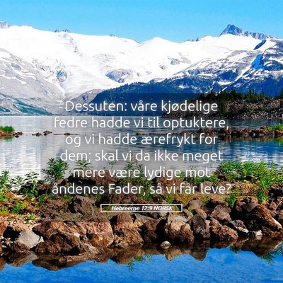 Picture 05 - Hebreerne 12:9 NORSK - Dessuten: våre kjødelige fedre hadde vi til - Bible Verse Picture