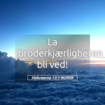 Picture 05 - Hebreerne 13:1 NORSK - La broderkjærligheten bli - Bible Verse Picture