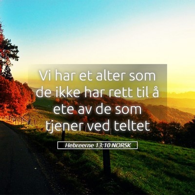 Picture 05 - Hebreerne 13:10 NORSK - Vi har et alter som de ikke har rett til å ete - Bible Verse Picture