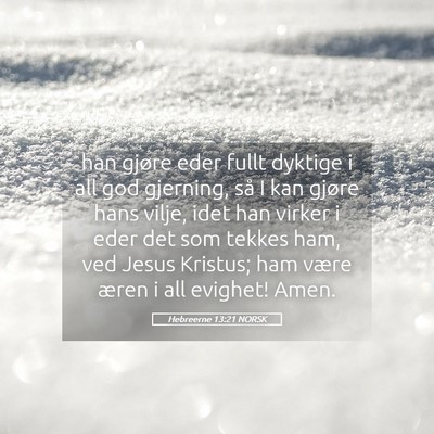 Picture 05 - Hebreerne 13:21 NORSK - han gjøre eder fullt dyktige i all god gjerning, - Bible Verse Picture