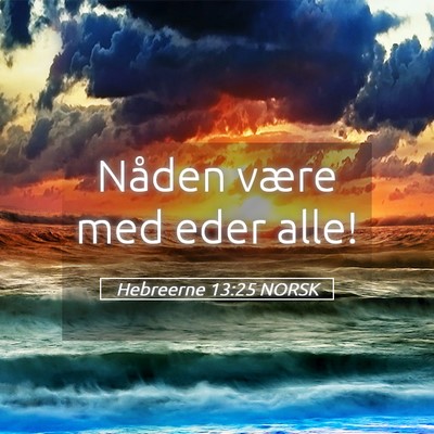 Picture 05 - Hebreerne 13:25 NORSK - Nåden være med eder - Bible Verse Picture
