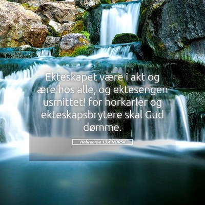Picture 05 - Hebreerne 13:4 NORSK - Ekteskapet være i akt og ære hos alle, og - Bible Verse Picture
