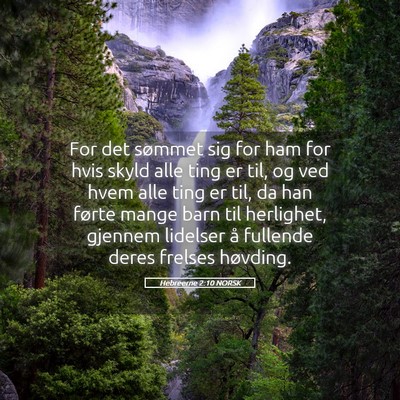 Picture 05 - Hebreerne 2:10 NORSK - For det sømmet sig for ham for hvis skyld alle - Bible Verse Picture