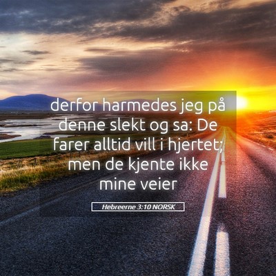 Picture 05 - Hebreerne 3:10 NORSK - derfor harmedes jeg på denne slekt og sa: De - Bible Verse Picture