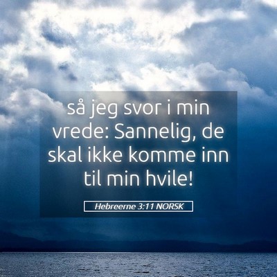 Picture 05 - Hebreerne 3:11 NORSK - så jeg svor i min vrede: Sannelig, de skal ikke - Bible Verse Picture