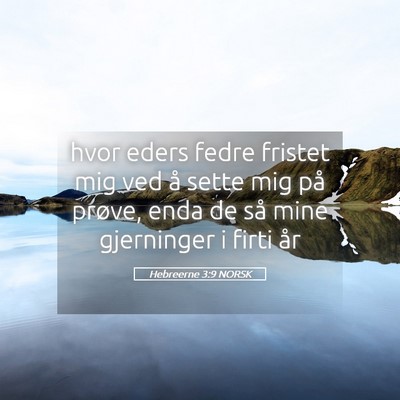 Picture 05 - Hebreerne 3:9 NORSK - hvor eders fedre fristet mig ved å sette mig på - Bible Verse Picture