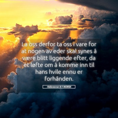 Picture 05 - Hebreerne 4:1 NORSK - La oss derfor ta oss i vare for at nogen av eder - Bible Verse Picture