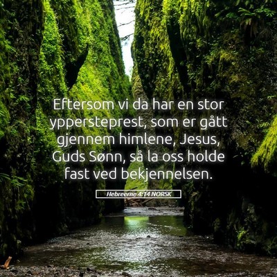 Picture 05 - Hebreerne 4:14 NORSK - Eftersom vi da har en stor yppersteprest, som er - Bible Verse Picture