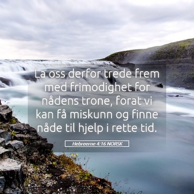 Picture 05 - Hebreerne 4:16 NORSK - La oss derfor trede frem med frimodighet for - Bible Verse Picture