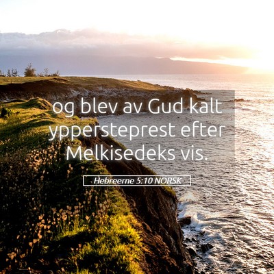 Picture 05 - Hebreerne 5:10 NORSK - og blev av Gud kalt yppersteprest efter - Bible Verse Picture