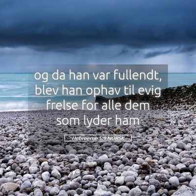 Picture 05 - Hebreerne 5:9 NORSK - og da han var fullendt, blev han ophav til evig - Bible Verse Picture