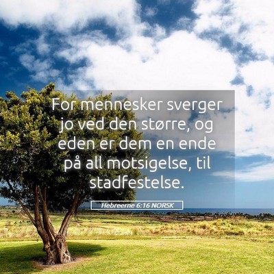 Picture 05 - Hebreerne 6:16 NORSK - For mennesker sverger jo ved den større, og eden - Bible Verse Picture
