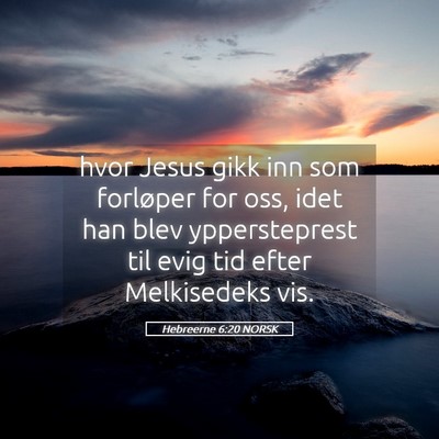 Picture 05 - Hebreerne 6:20 NORSK - hvor Jesus gikk inn som forløper for oss, idet - Bible Verse Picture