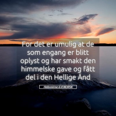 Picture 05 - Hebreerne 6:4 NORSK - For det er umulig at de som engang er blitt - Bible Verse Picture