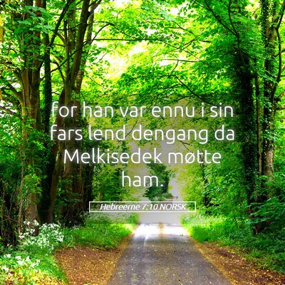 Picture 05 - Hebreerne 7:10 NORSK - for han var ennu i sin fars lend dengang da - Bible Verse Picture
