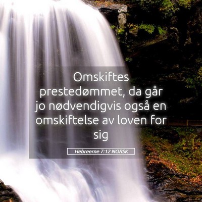 Picture 05 - Hebreerne 7:12 NORSK - Omskiftes prestedømmet, da går jo nødvendigvis - Bible Verse Picture