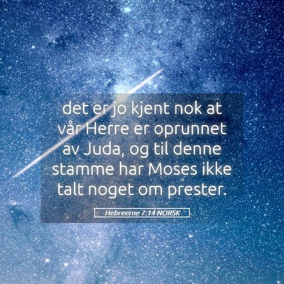 Picture 05 - Hebreerne 7:14 NORSK - det er jo kjent nok at vår Herre er oprunnet av - Bible Verse Picture