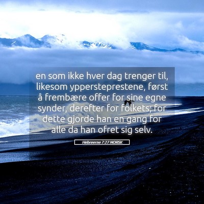 Picture 05 - Hebreerne 7:27 NORSK - en som ikke hver dag trenger til, likesom - Bible Verse Picture