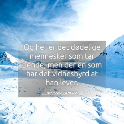Picture 05 - Hebreerne 7:8 NORSK - Og her er det dødelige mennesker som tar tiende, - Bible Verse Picture