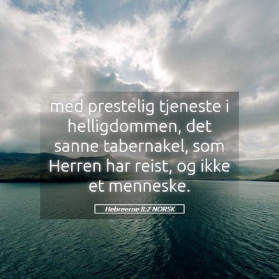 Picture 05 - Hebreerne 8:2 NORSK - med prestelig tjeneste i helligdommen, det sanne - Bible Verse Picture