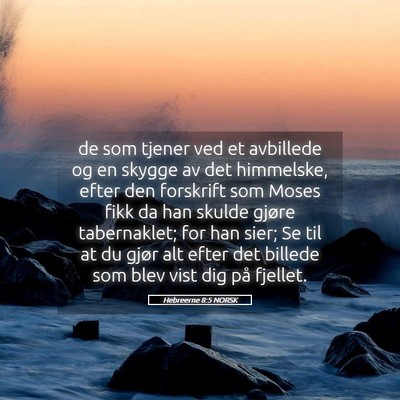 Picture 05 - Hebreerne 8:5 NORSK - de som tjener ved et avbillede og en skygge av - Bible Verse Picture