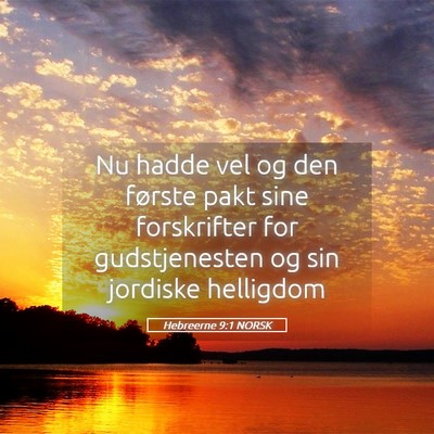 Picture 05 - Hebreerne 9:1 NORSK - Nu hadde vel og den første pakt sine forskrifter - Bible Verse Picture