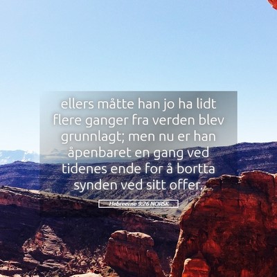 Picture 05 - Hebreerne 9:26 NORSK - ellers måtte han jo ha lidt flere ganger fra - Bible Verse Picture
