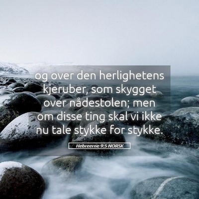 Picture 05 - Hebreerne 9:5 NORSK - og over den herlighetens kjeruber, som skygget - Bible Verse Picture