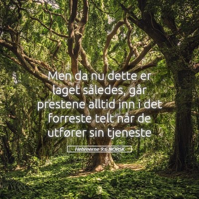 Picture 05 - Hebreerne 9:6 NORSK - Men da nu dette er laget således, går prestene - Bible Verse Picture