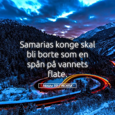 Picture 05 - Hosea 10:7 NORSK - Samarias konge skal bli borte som en spån på - Bible Verse Picture