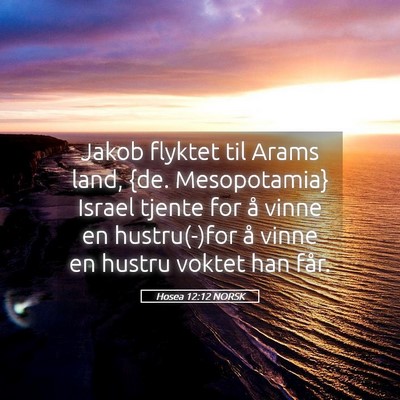 Picture 05 - Hosea 12:12 NORSK - Jakob flyktet til Arams land, {de. Mesopotamia} - Bible Verse Picture