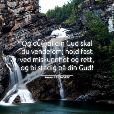 Picture 05 - Hosea 12:6 NORSK - Og du(-)til din Gud skal du vende om; hold fast - Bible Verse Picture