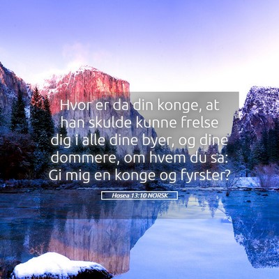 Picture 05 - Hosea 13:10 NORSK - Hvor er da din konge, at han skulde kunne frelse - Bible Verse Picture