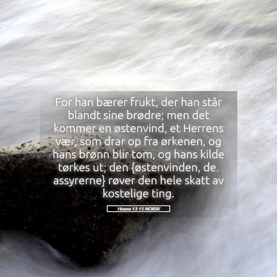 Picture 05 - Hosea 13:15 NORSK - For han bærer frukt, der han står blandt sine - Bible Verse Picture