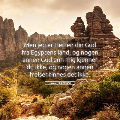 Picture 05 - Hosea 13:4 NORSK - Men jeg er Herren din Gud fra Egyptens land, og - Bible Verse Picture