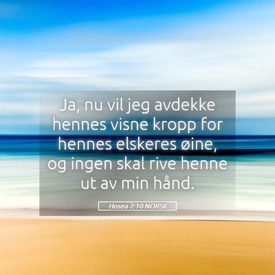 Picture 05 - Hosea 2:10 NORSK - Ja, nu vil jeg avdekke hennes visne kropp for - Bible Verse Picture