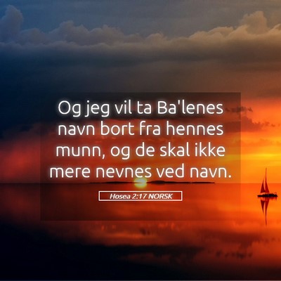 Picture 05 - Hosea 2:17 NORSK - Og jeg vil ta Ba'lenes navn bort fra hennes munn, - Bible Verse Picture