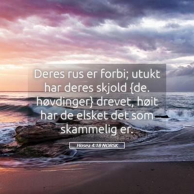 Picture 05 - Hosea 4:18 NORSK - Deres rus er forbi; utukt har deres skjold {de. - Bible Verse Picture