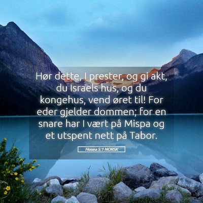 Picture 05 - Hosea 5:1 NORSK - Hør dette, I prester, og gi akt, du Israels hus, - Bible Verse Picture