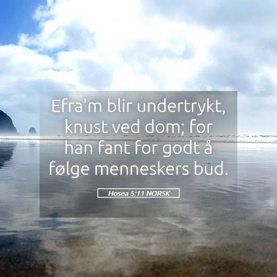 Picture 05 - Hosea 5:11 NORSK - Efra'm blir undertrykt, knust ved dom; for han - Bible Verse Picture