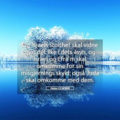 Picture 05 - Hosea 5:5 NORSK - Og Israels stolthet skal vidne mot det like i - Bible Verse Picture