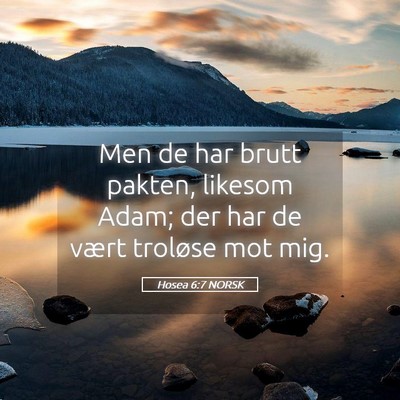 Picture 05 - Hosea 6:7 NORSK - Men de har brutt pakten, likesom Adam; der har de - Bible Verse Picture