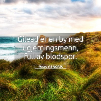 Picture 05 - Hosea 6:8 NORSK - Gilead er en by med ugjerningsmenn, full av - Bible Verse Picture