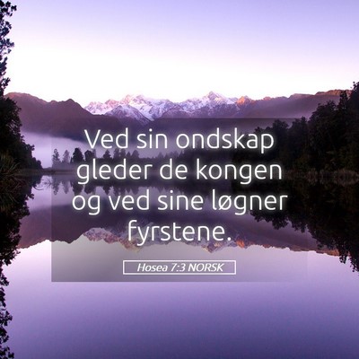 Picture 05 - Hosea 7:3 NORSK - Ved sin ondskap gleder de kongen og ved sine - Bible Verse Picture
